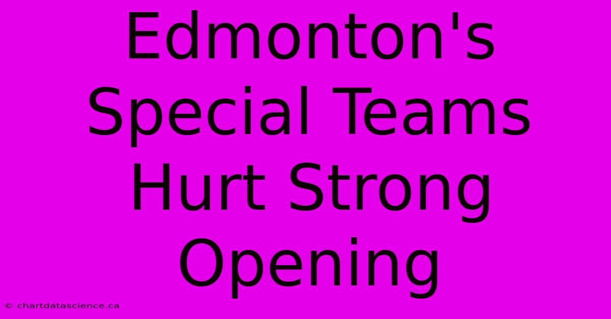 Edmonton's Special Teams Hurt Strong Opening 