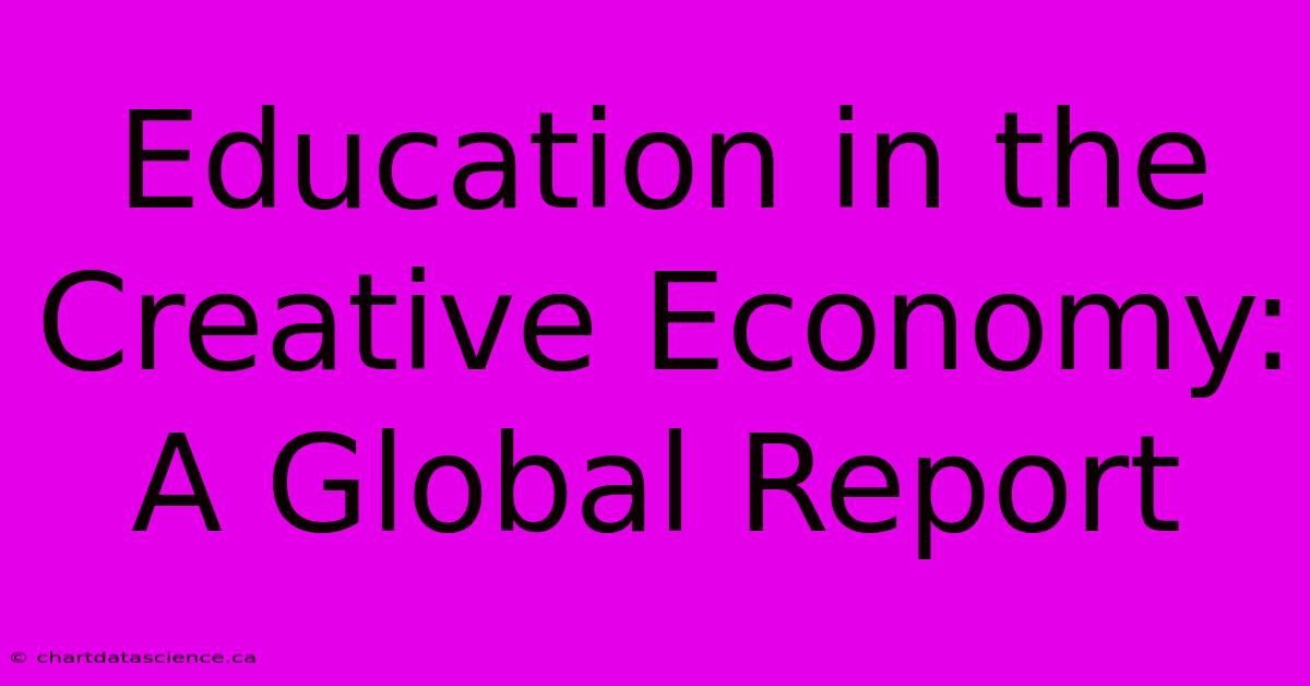 Education In The Creative Economy: A Global Report 