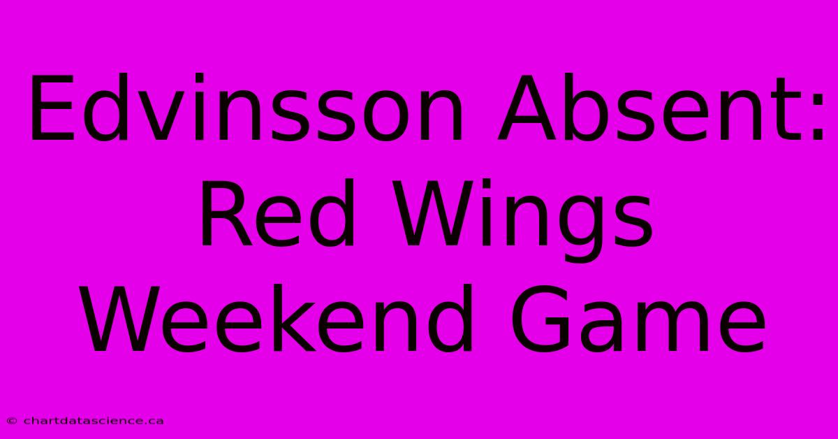 Edvinsson Absent: Red Wings Weekend Game