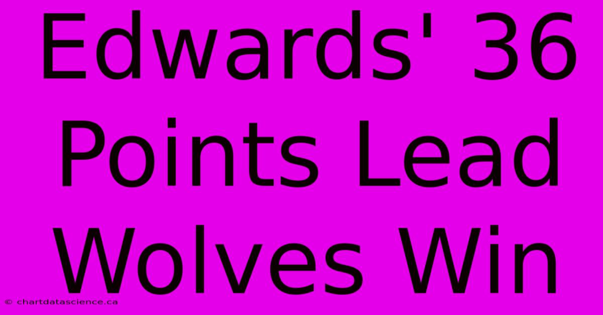 Edwards' 36 Points Lead Wolves Win 