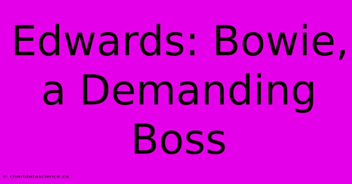 Edwards: Bowie, A Demanding Boss