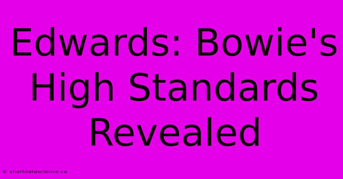 Edwards: Bowie's High Standards Revealed 