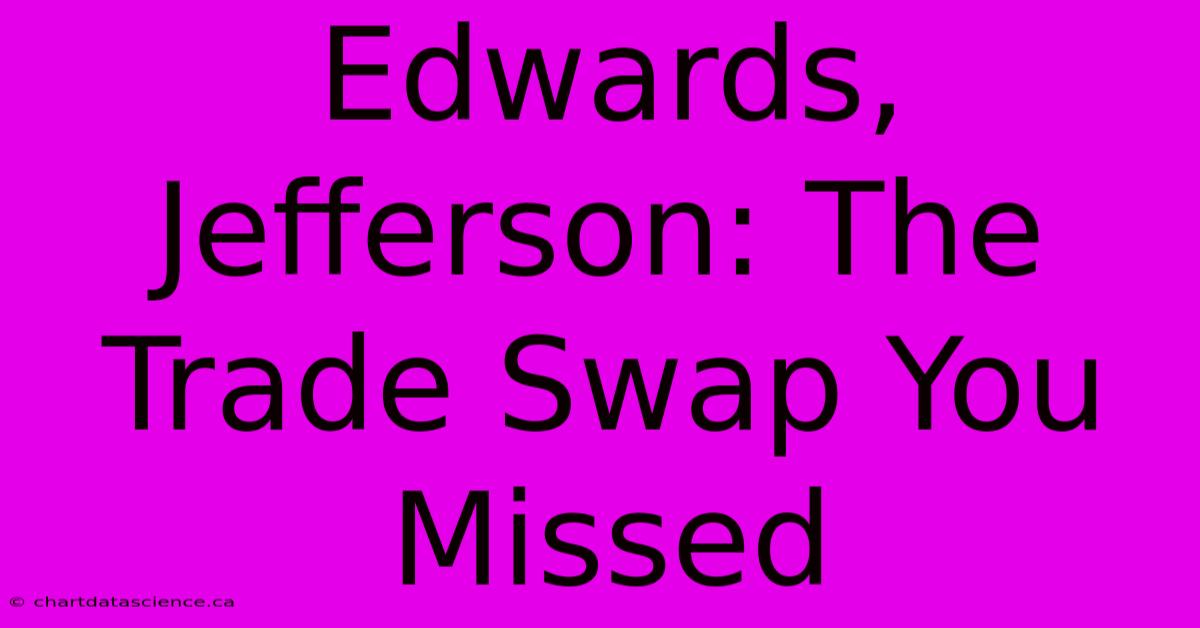 Edwards, Jefferson: The Trade Swap You Missed