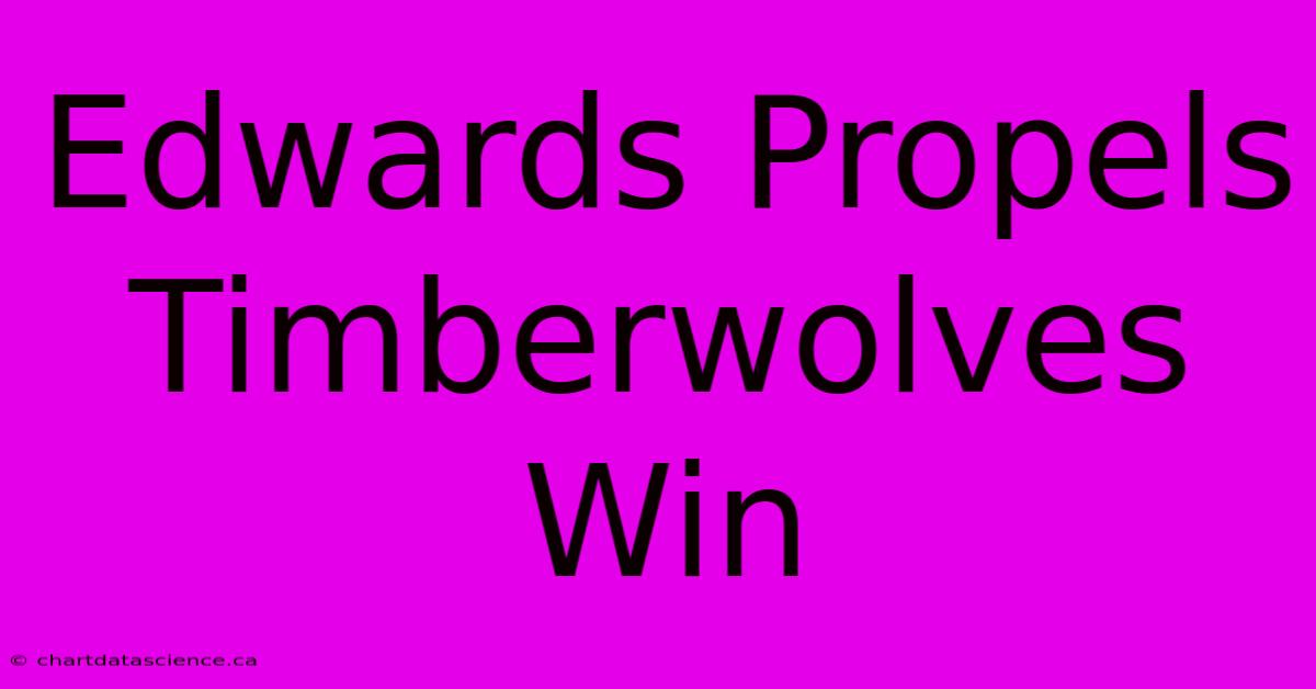 Edwards Propels Timberwolves Win