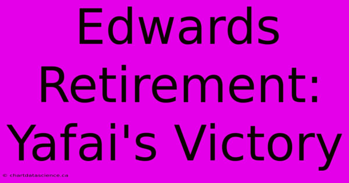 Edwards Retirement: Yafai's Victory