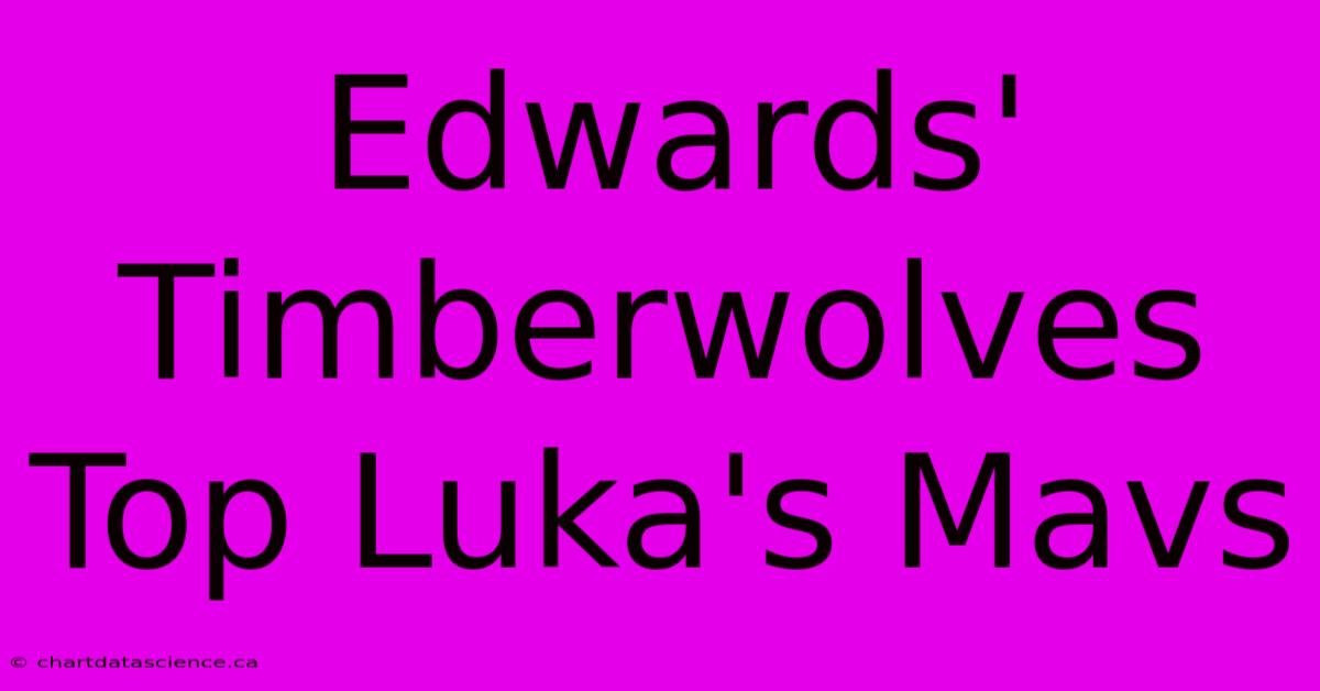 Edwards' Timberwolves Top Luka's Mavs