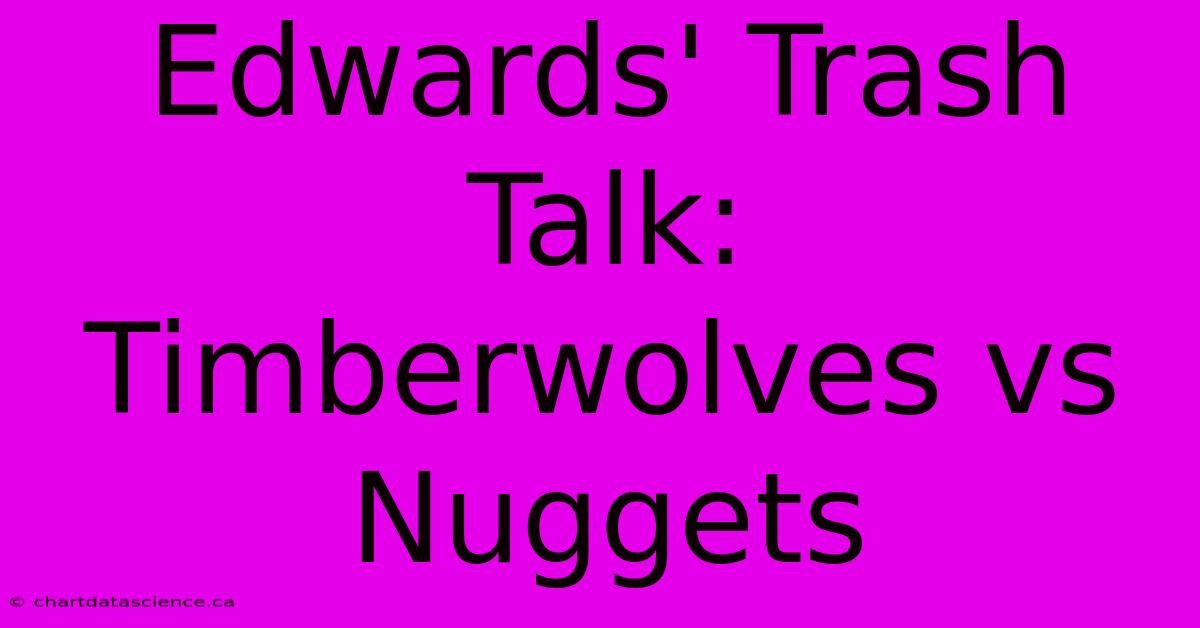 Edwards' Trash Talk: Timberwolves Vs Nuggets