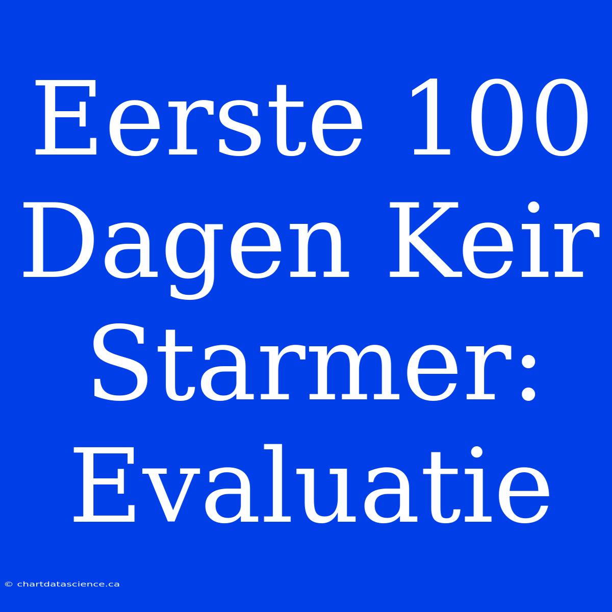 Eerste 100 Dagen Keir Starmer: Evaluatie