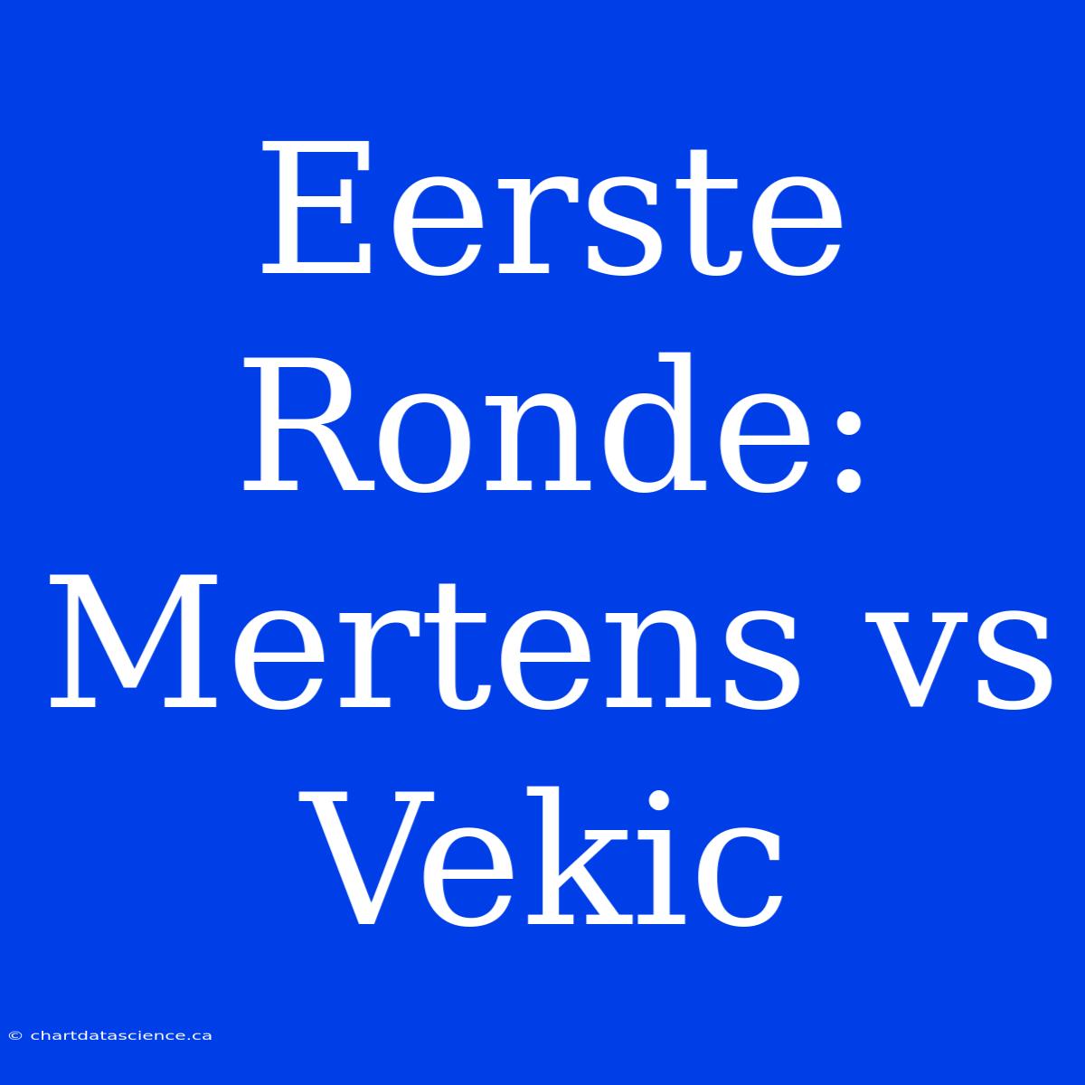 Eerste Ronde: Mertens Vs Vekic