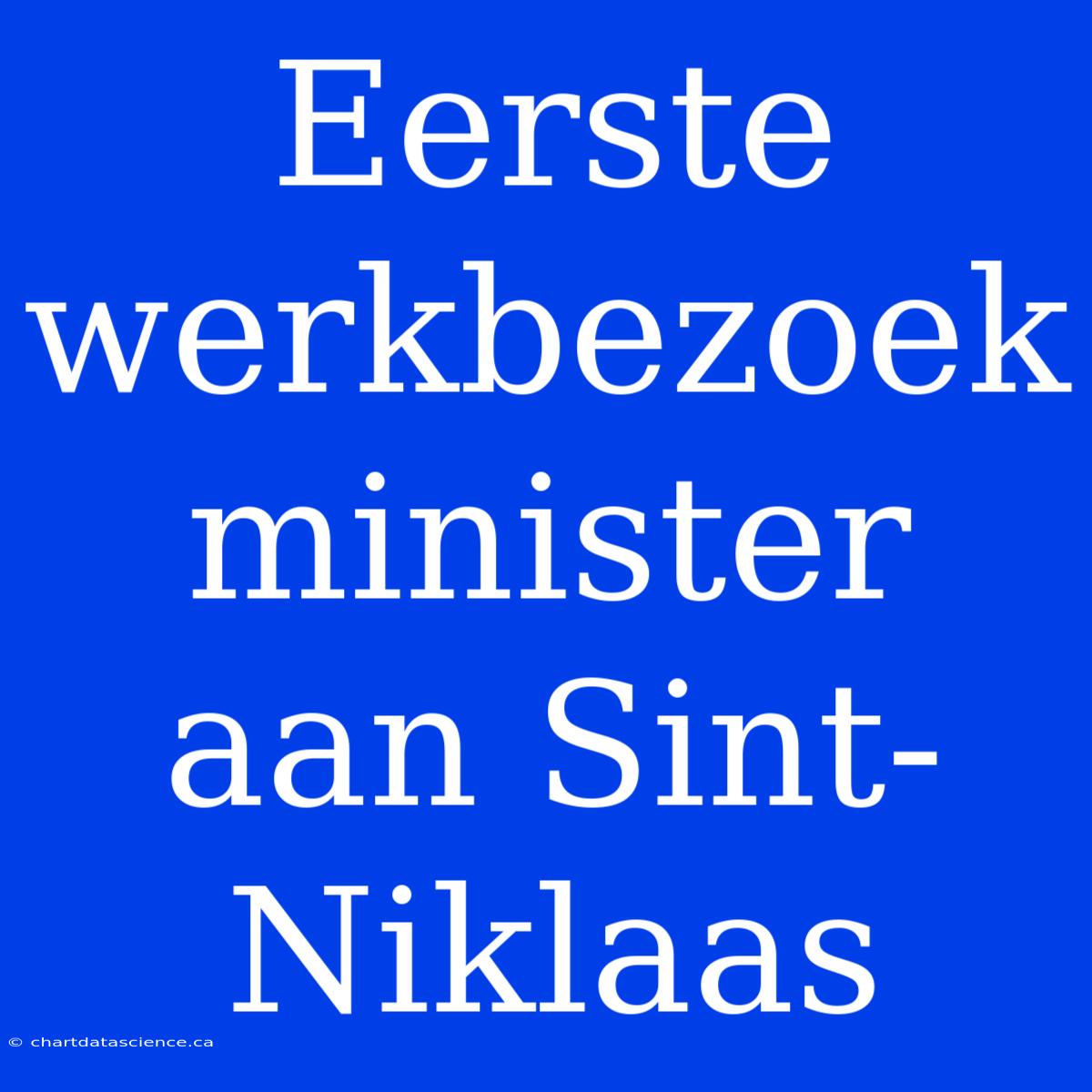 Eerste Werkbezoek Minister Aan Sint-Niklaas