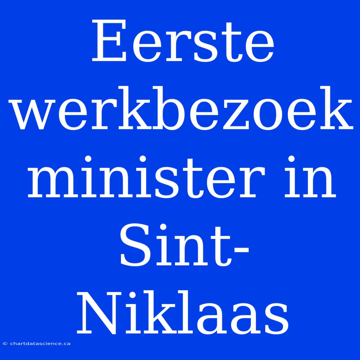 Eerste Werkbezoek Minister In Sint-Niklaas