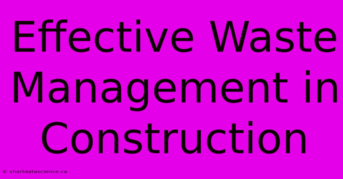 Effective Waste Management In Construction 