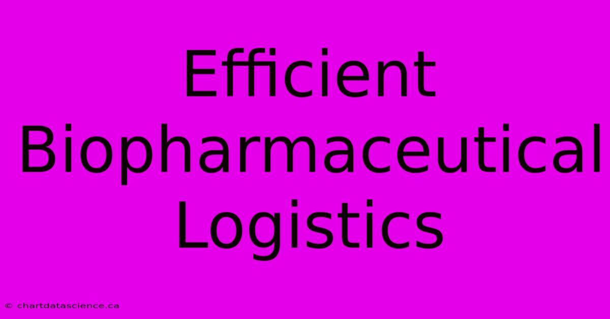 Efficient Biopharmaceutical Logistics