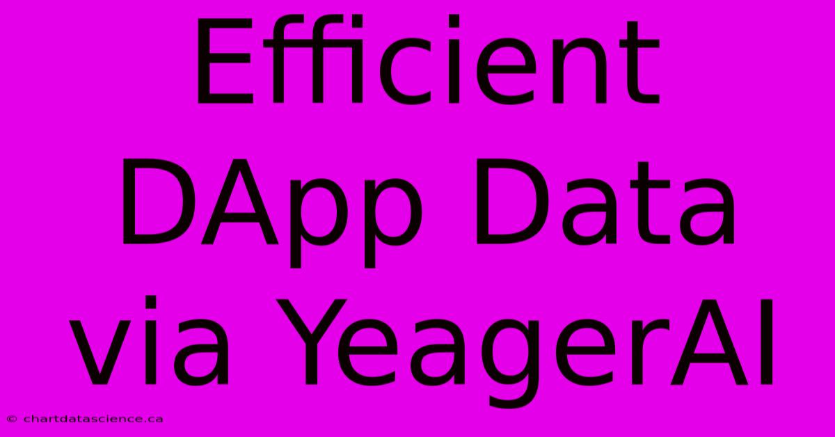 Efficient DApp Data Via YeagerAI