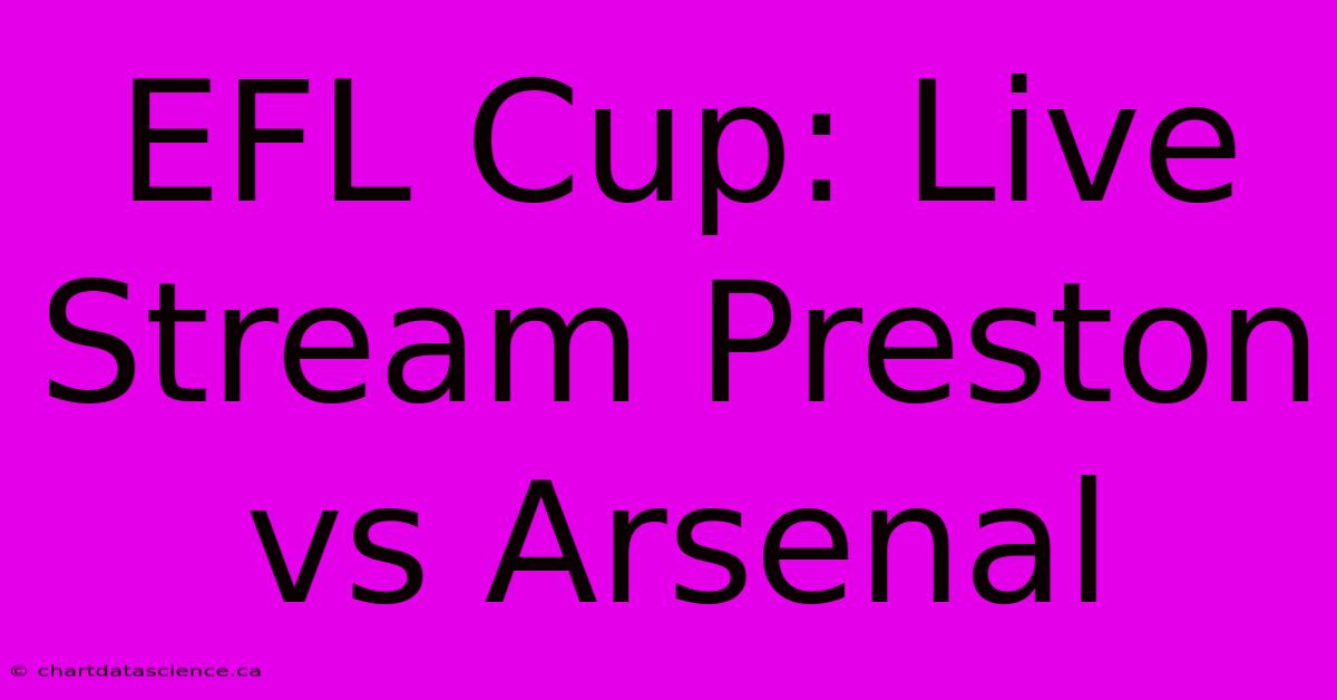 EFL Cup: Live Stream Preston Vs Arsenal