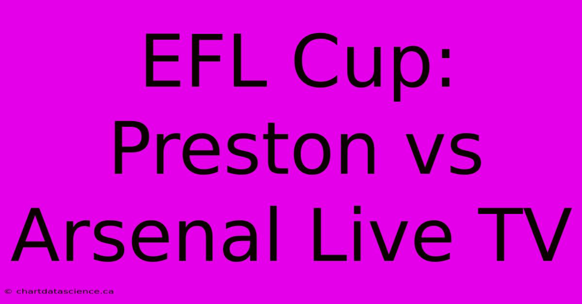 EFL Cup: Preston Vs Arsenal Live TV