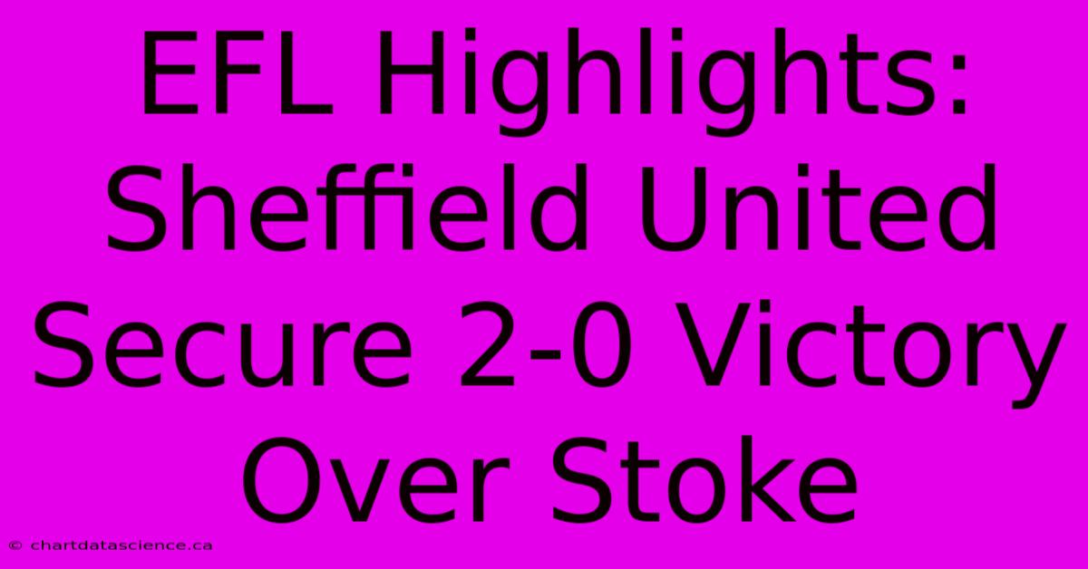 EFL Highlights: Sheffield United Secure 2-0 Victory Over Stoke