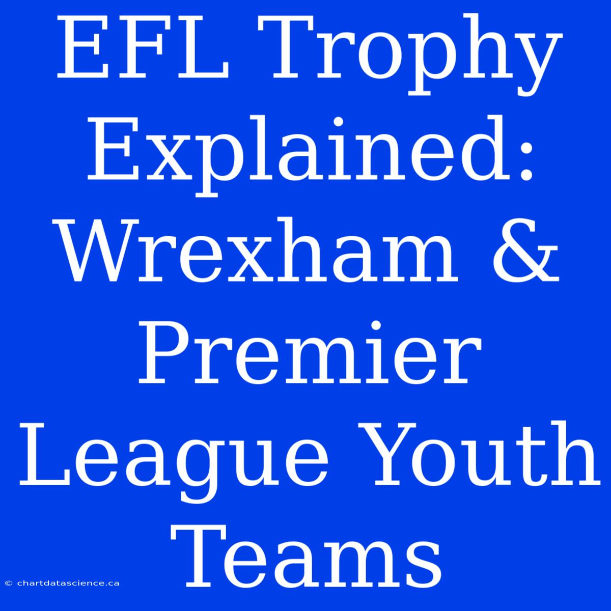 EFL Trophy Explained: Wrexham & Premier League Youth Teams