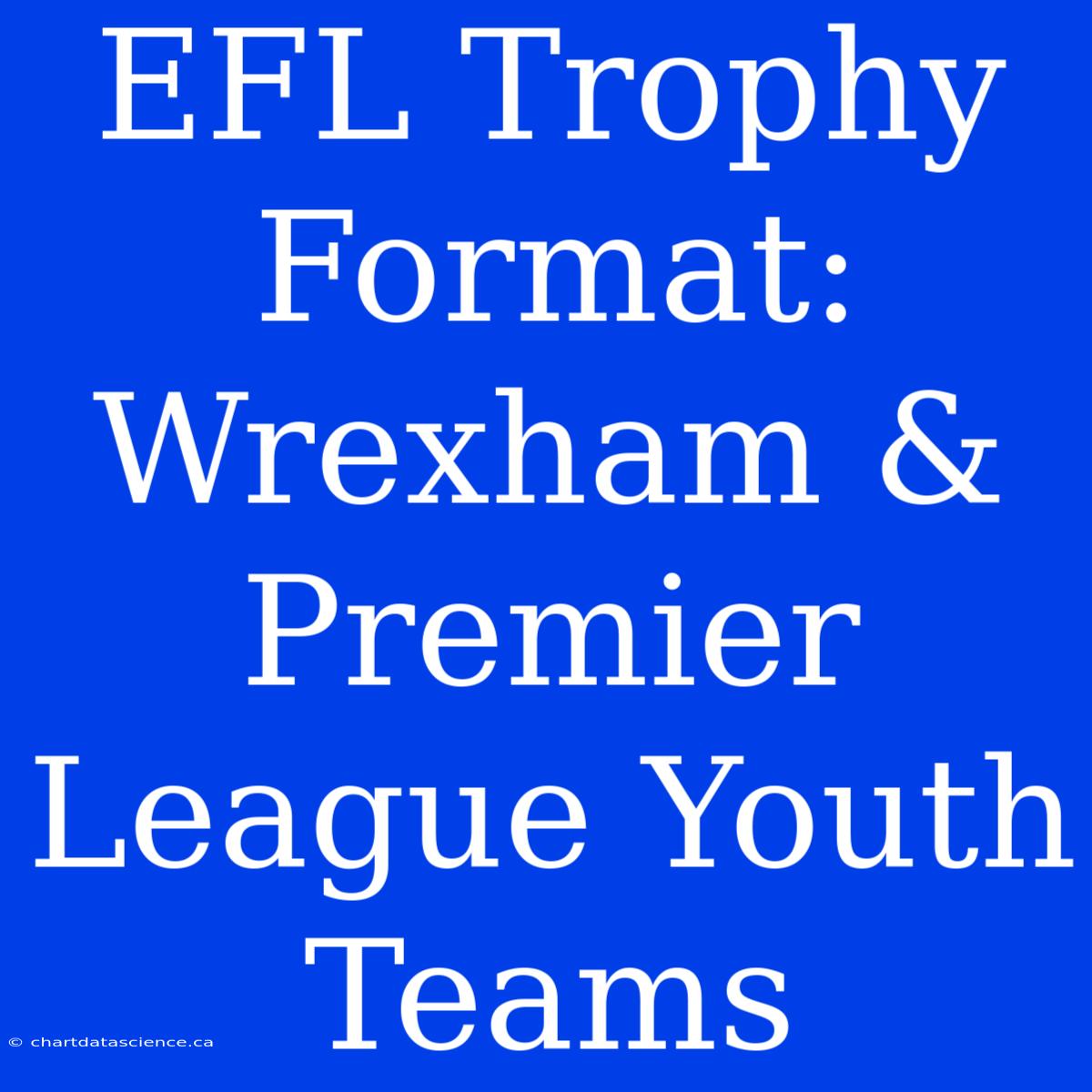 EFL Trophy Format: Wrexham & Premier League Youth Teams