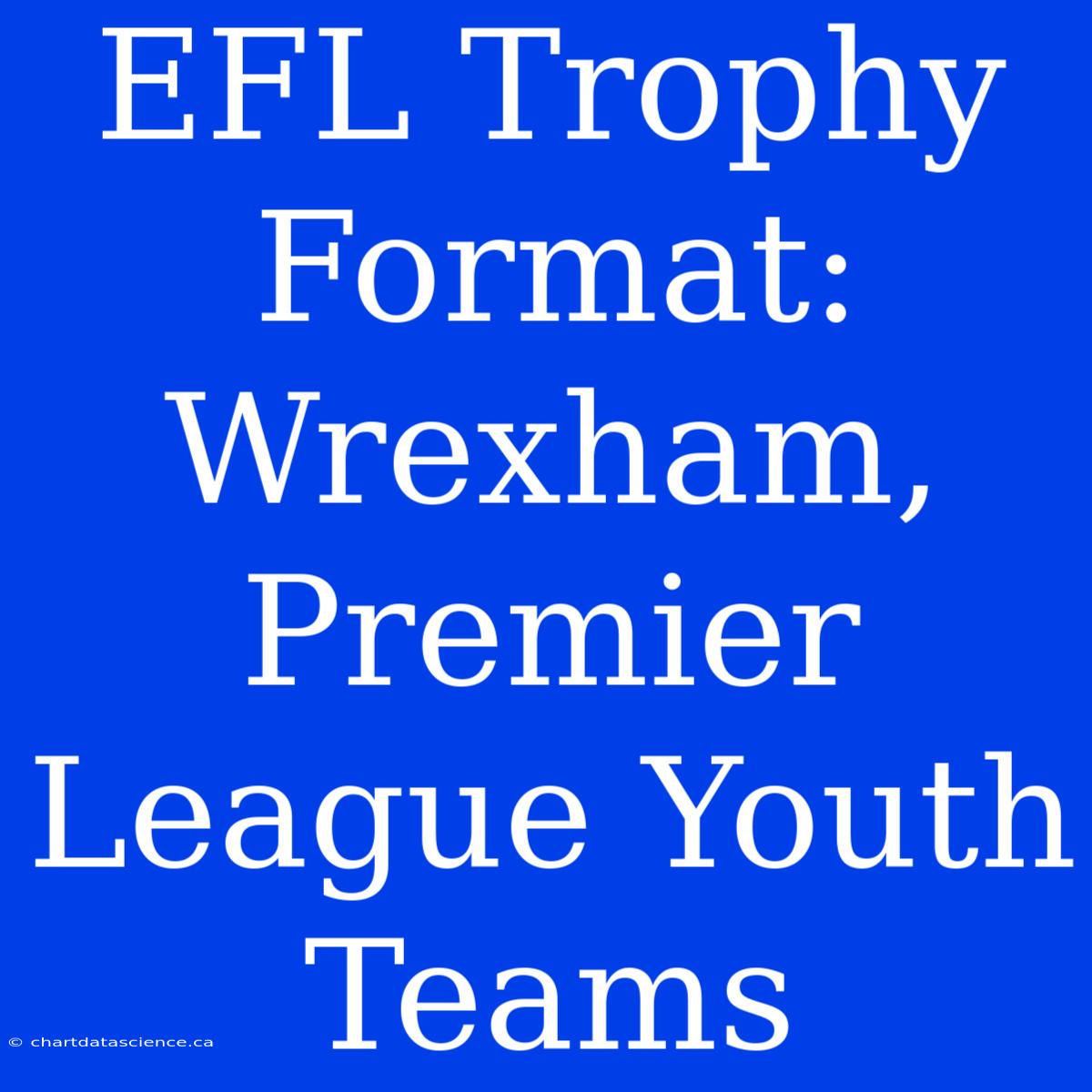 EFL Trophy Format: Wrexham, Premier League Youth Teams