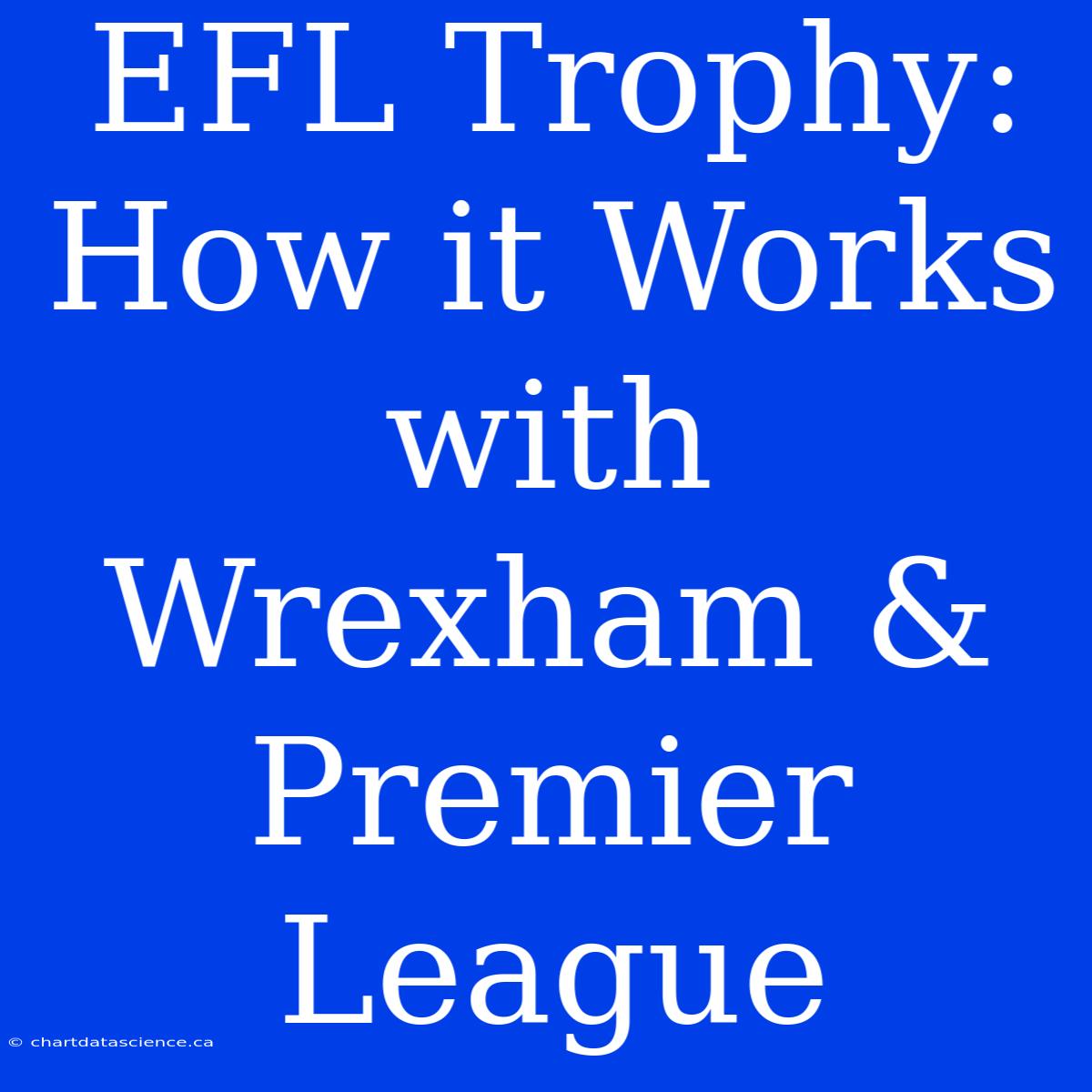 EFL Trophy: How It Works With Wrexham & Premier League