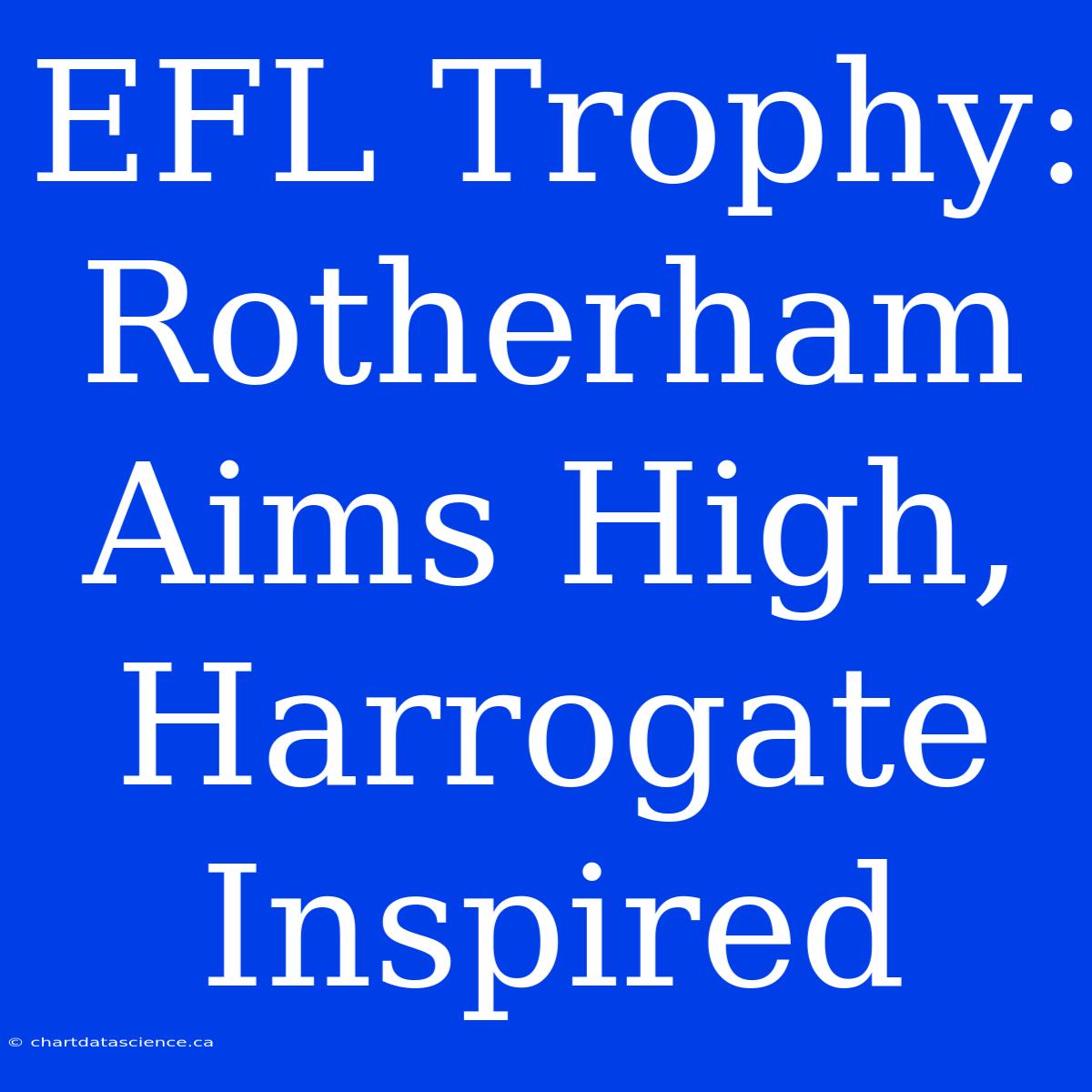 EFL Trophy: Rotherham Aims High, Harrogate Inspired