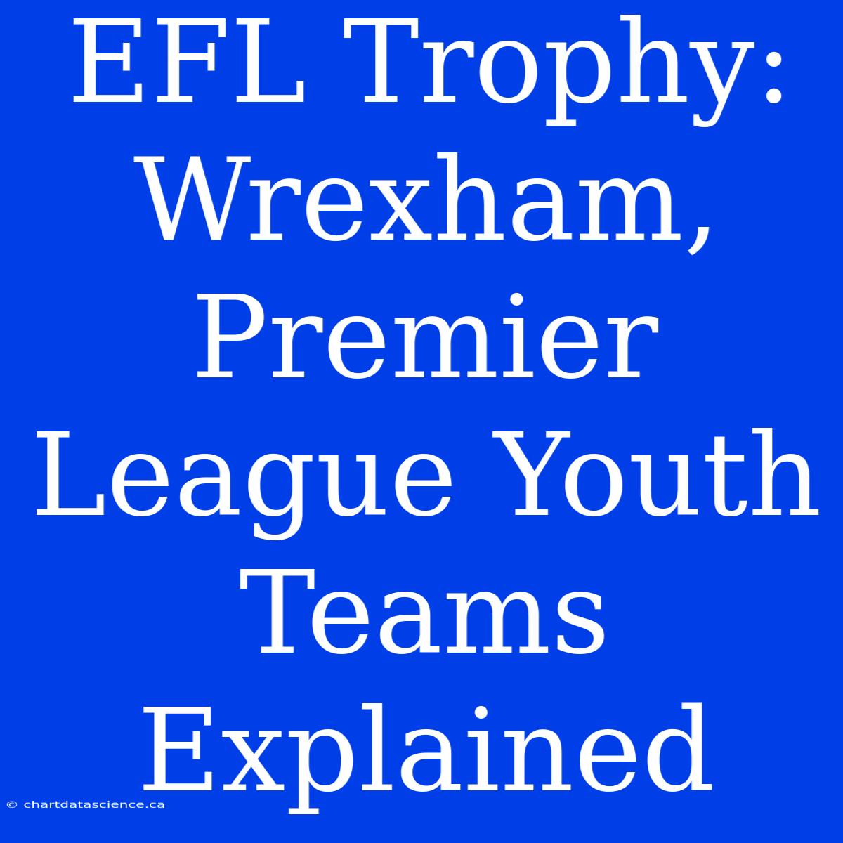 EFL Trophy: Wrexham, Premier League Youth Teams Explained