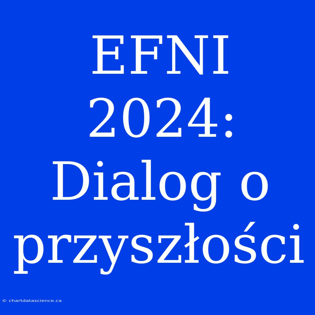 EFNI 2024: Dialog O Przyszłości