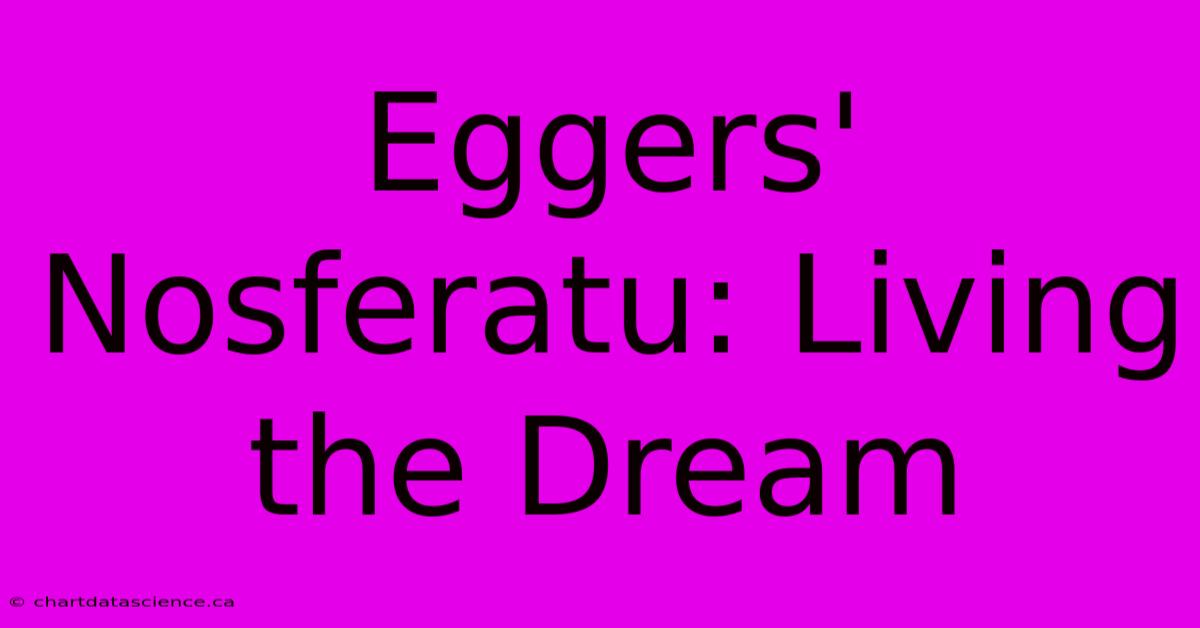 Eggers' Nosferatu: Living The Dream