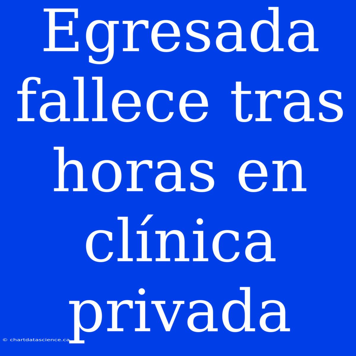 Egresada Fallece Tras Horas En Clínica Privada