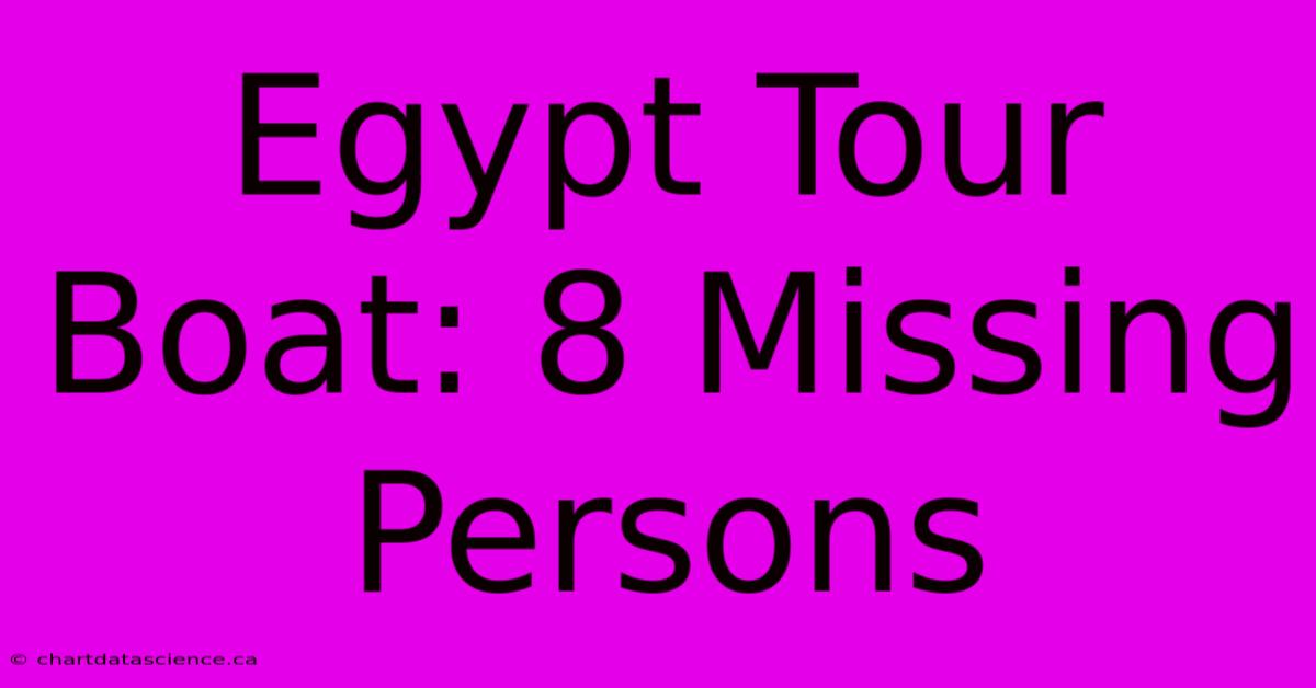 Egypt Tour Boat: 8 Missing Persons