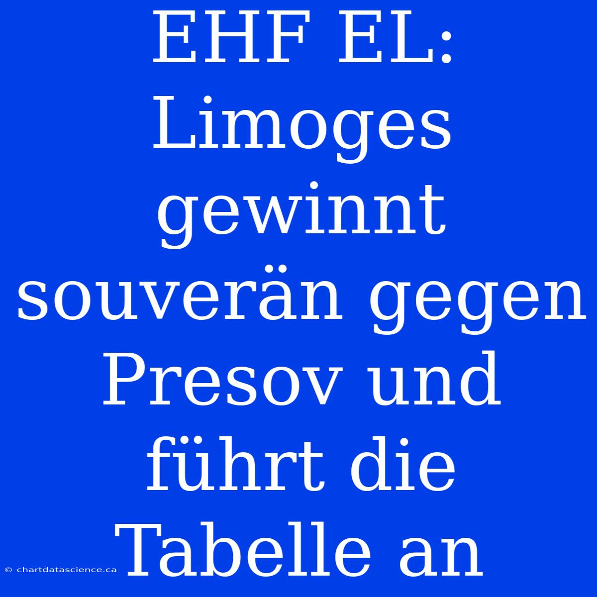 EHF EL: Limoges Gewinnt Souverän Gegen Presov Und Führt Die Tabelle An