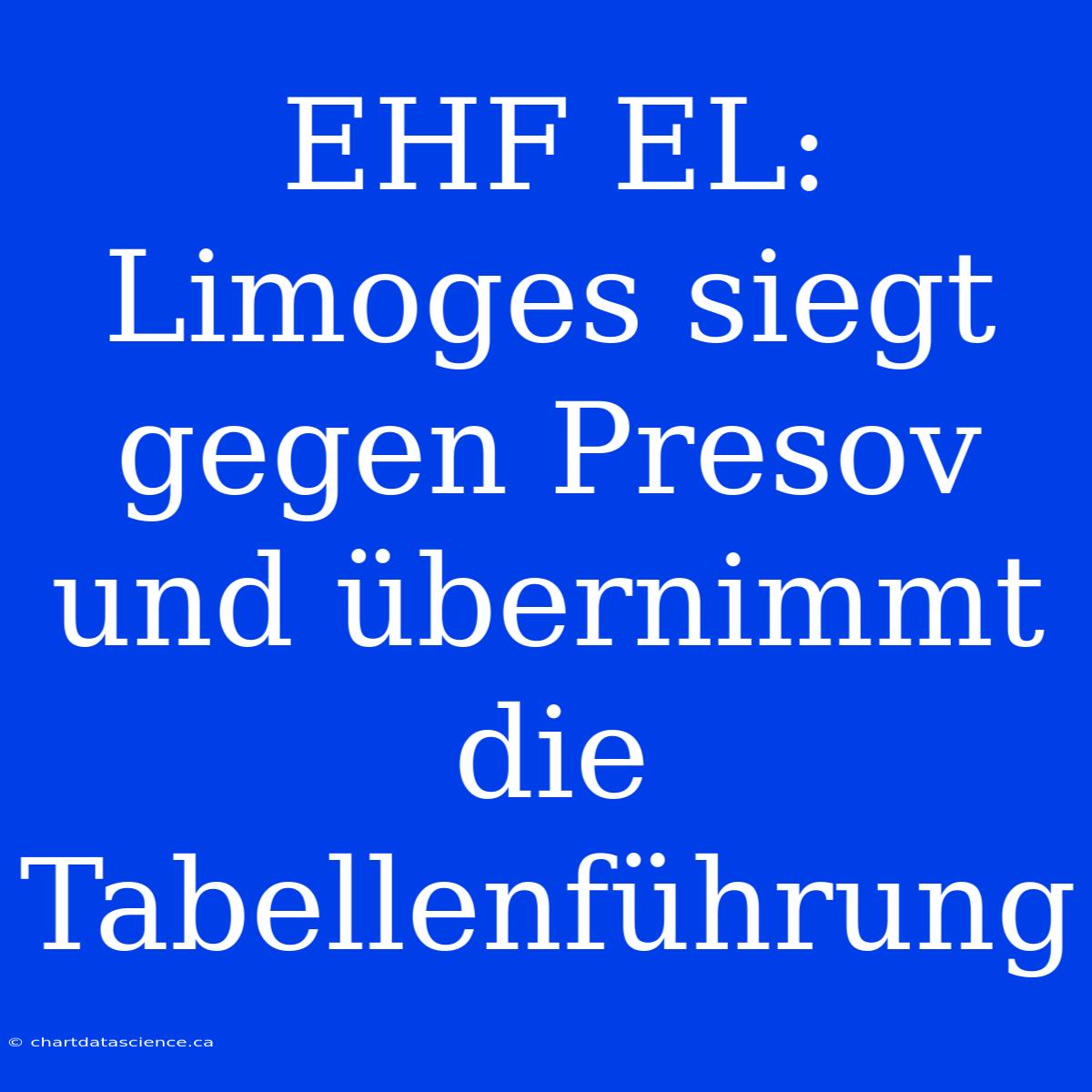 EHF EL: Limoges Siegt Gegen Presov Und Übernimmt Die Tabellenführung