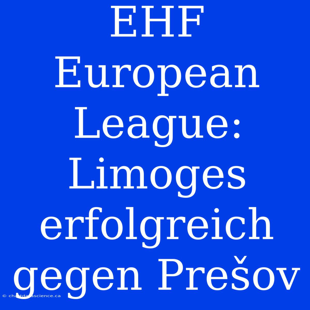 EHF European League: Limoges Erfolgreich Gegen Prešov