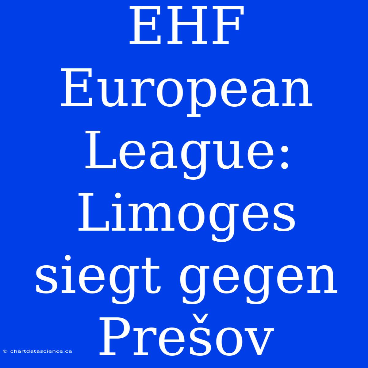 EHF European League: Limoges Siegt Gegen Prešov