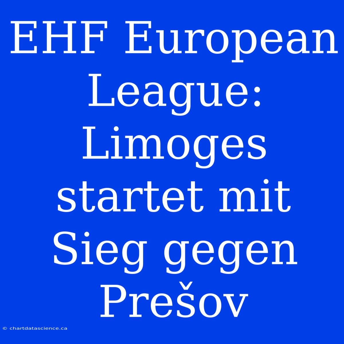 EHF European League: Limoges Startet Mit Sieg Gegen Prešov