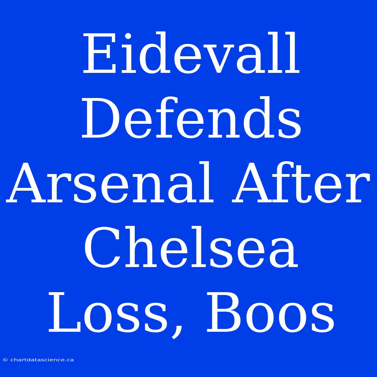 Eidevall Defends Arsenal After Chelsea Loss, Boos