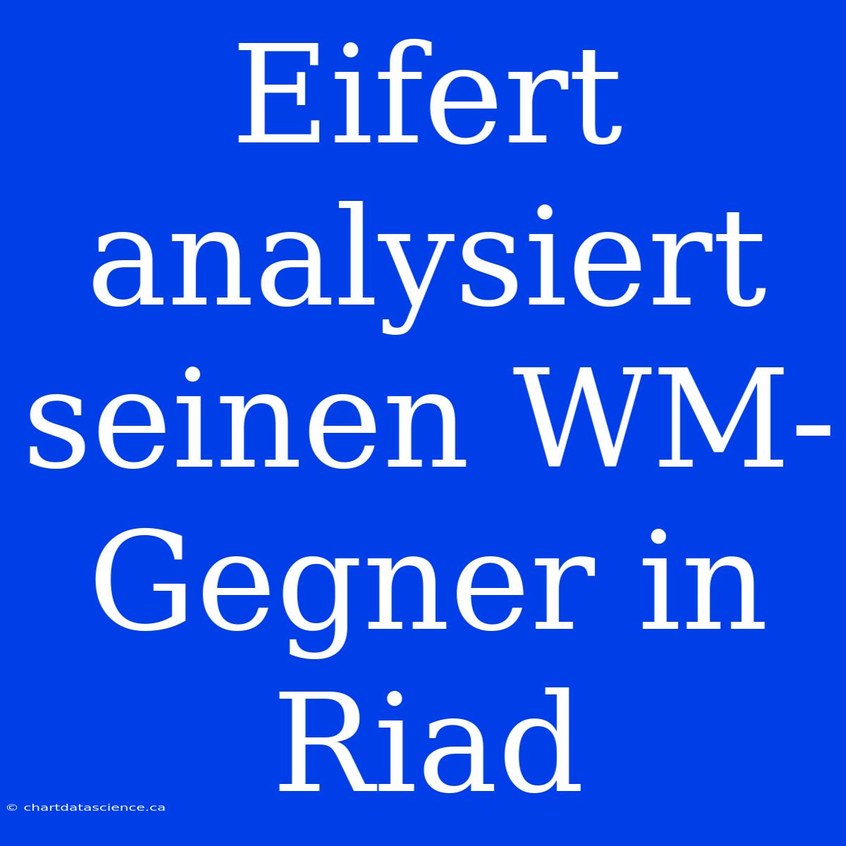 Eifert Analysiert Seinen WM-Gegner In Riad