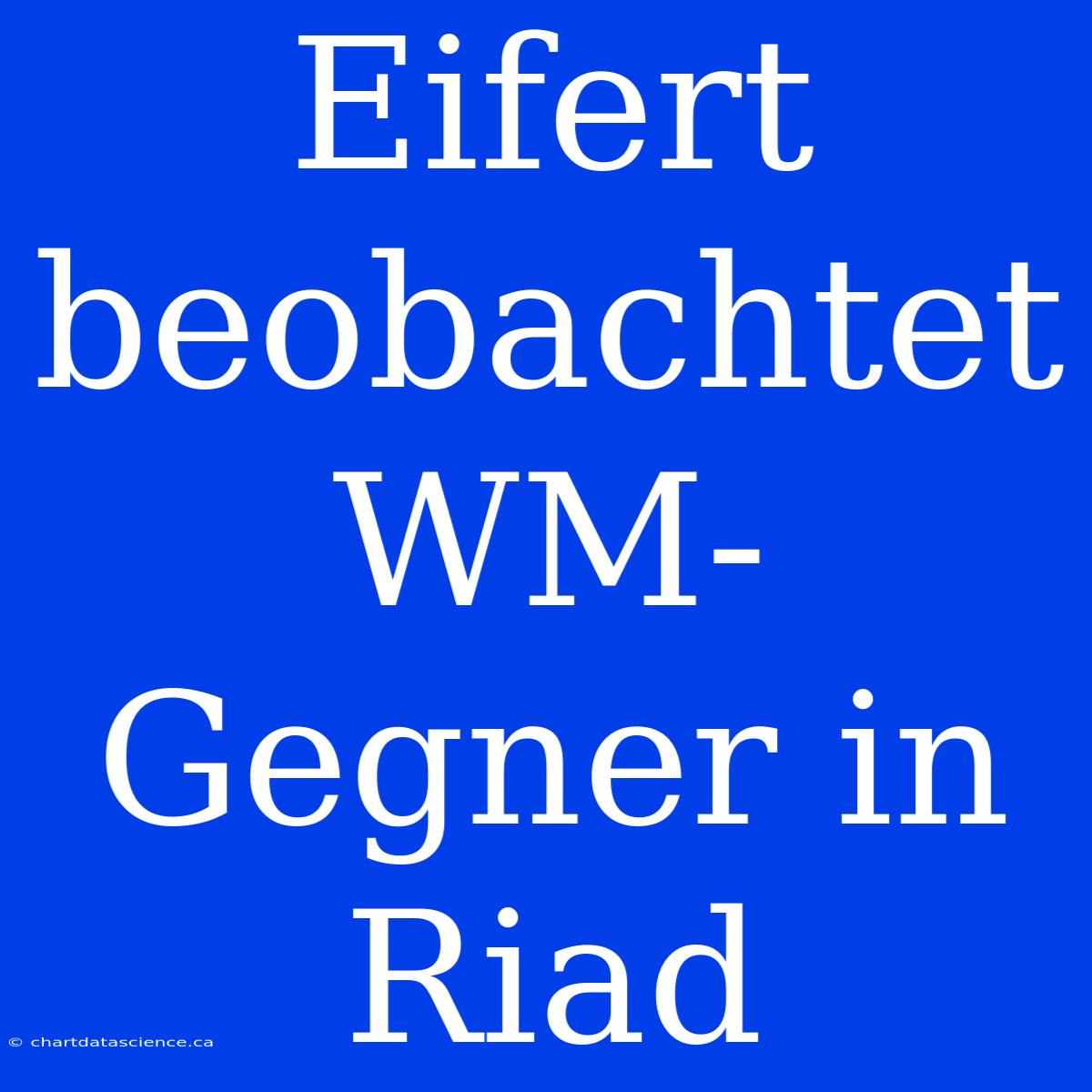 Eifert Beobachtet WM-Gegner In Riad