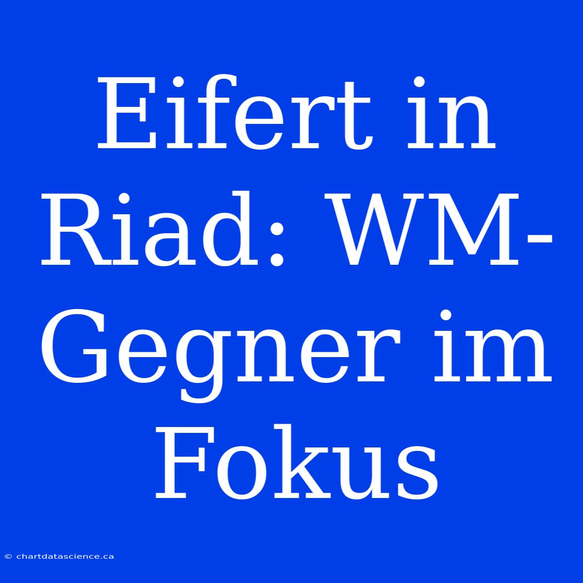 Eifert In Riad: WM-Gegner Im Fokus