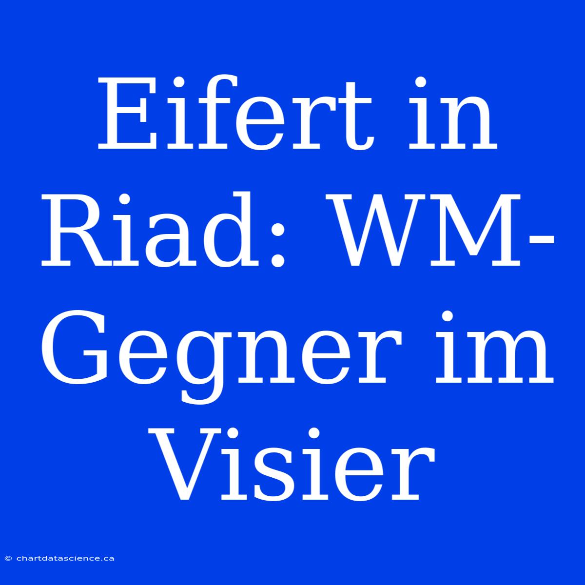 Eifert In Riad: WM-Gegner Im Visier