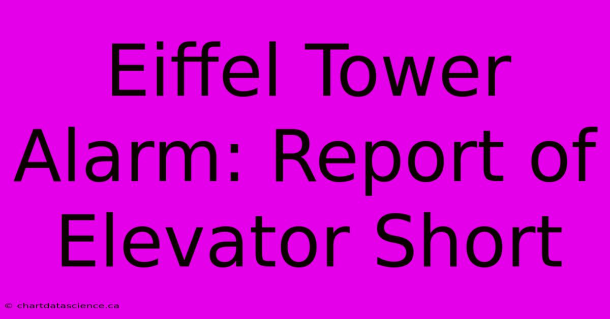 Eiffel Tower Alarm: Report Of Elevator Short