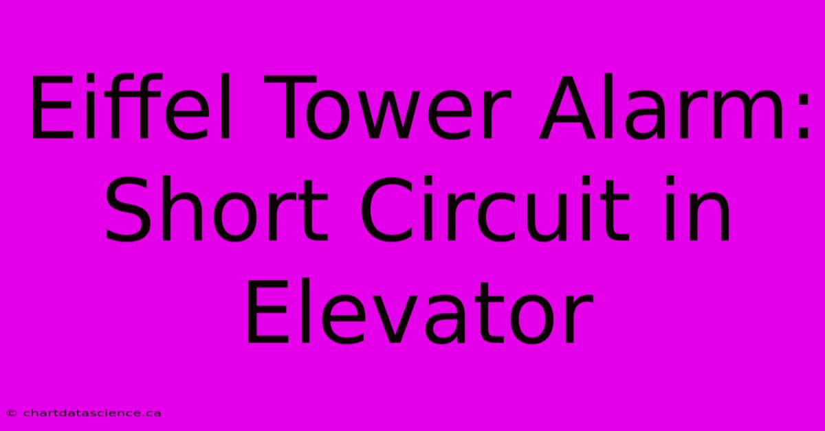 Eiffel Tower Alarm: Short Circuit In Elevator