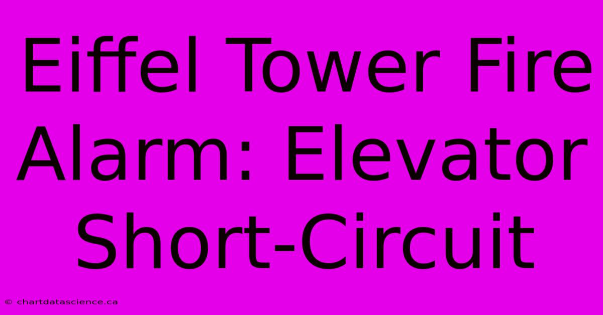 Eiffel Tower Fire Alarm: Elevator Short-Circuit