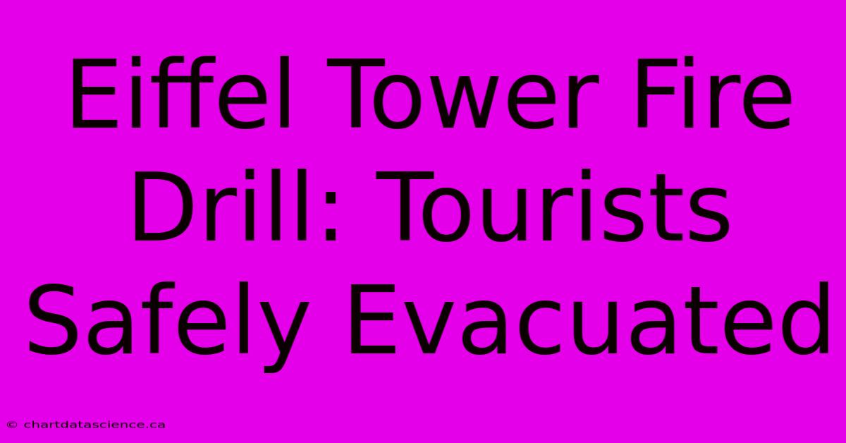 Eiffel Tower Fire Drill: Tourists Safely Evacuated