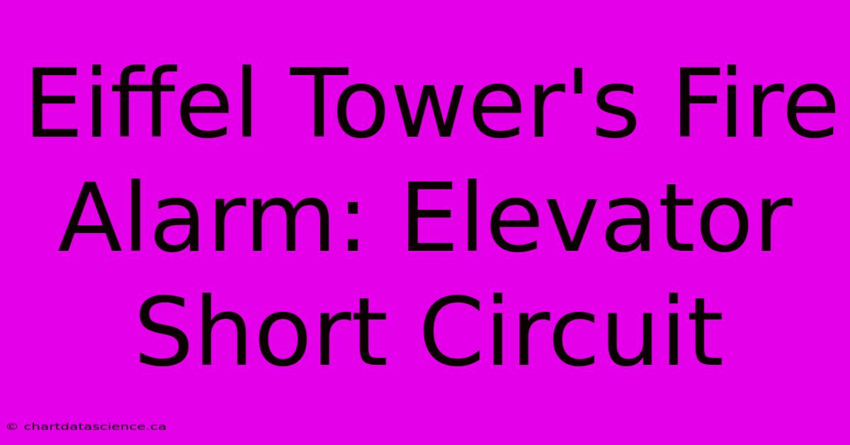 Eiffel Tower's Fire Alarm: Elevator Short Circuit