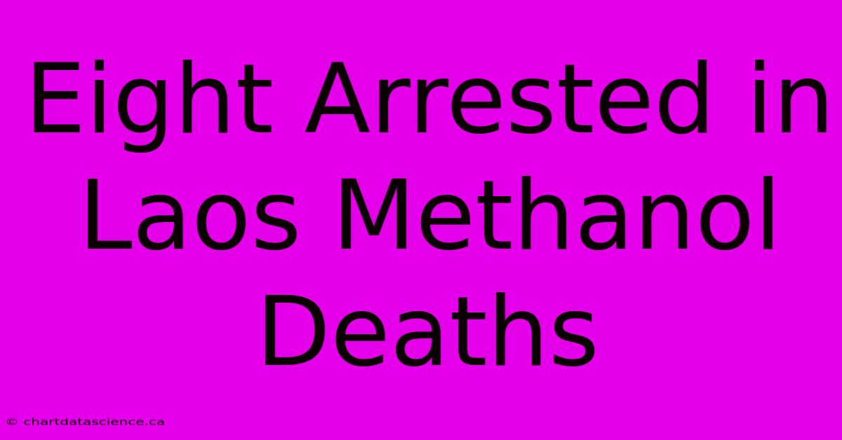 Eight Arrested In Laos Methanol Deaths