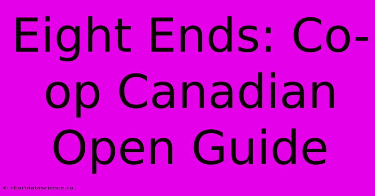 Eight Ends: Co-op Canadian Open Guide