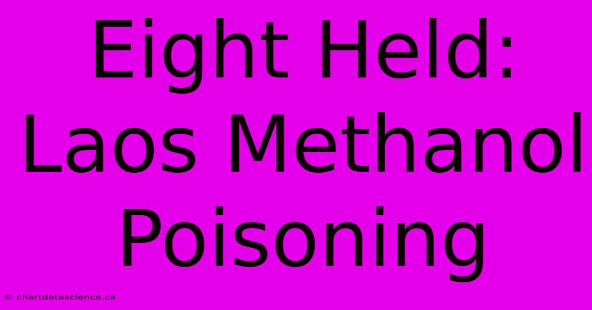 Eight Held: Laos Methanol Poisoning