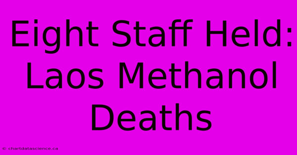 Eight Staff Held: Laos Methanol Deaths